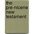 The Pre-Nicene New Testament