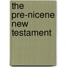 The Pre-Nicene New Testament by Robert M. Price