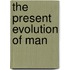 The Present Evolution Of Man