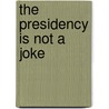 The Presidency Is Not a Joke door Ernest A. Ndukwe