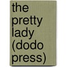 The Pretty Lady (Dodo Press) by Arnold Bennettt