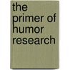 The Primer Of Humor Research by Victor Raskin