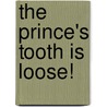 The Prince's Tooth Is Loose! by Harriet Ziefert