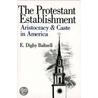 The Protestant Establishment by E. Digby Baltzell