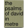The Psalms Of David In Metre by Unknown