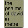 The Psalms Of David In Metre by Scotland Church of