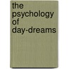 The Psychology Of Day-Dreams door J. Varendonck