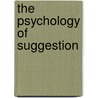 The Psychology Of Suggestion door Anonymous Anonymous