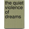 The Quiet Violence of Dreams door K. Sello Duiker