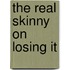 The Real Skinny On Losing It