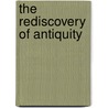 The Rediscovery Of Antiquity by Tobias Fischer-Hansen
