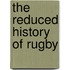 The Reduced History Of Rugby