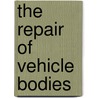 The Repair of Vehicle Bodies by Andrew Livesey