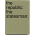The Republic; The Statesman;