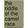 The Riddle Of The Camel Race door Nicolas Brasch