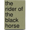 The Rider Of The Black Horse door Everett Titsworth Tomlinson