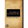 The Right Of The State To Be door Fred Manville Taylor