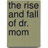 The Rise And Fall Of Dr. Mom door Lowe Heider Angela