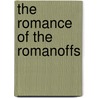 The Romance Of The Romanoffs by Joseph McCabe