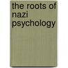 The Roots Of Nazi Psychology door Jay Y. Gonen