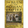 The Ruin Of The Roman Empire door James Odonnell
