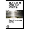 The Rule Of Work And Worship door Robert Lawrence Ottley