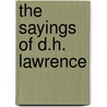 The Sayings Of D.H. Lawrence by Stoddard Martin