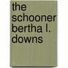 The Schooner Bertha L. Downs door Sam Manning