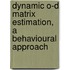 Dynamic O-D Matrix estimation, A behavioural approach