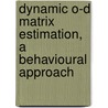 Dynamic O-D Matrix estimation, A behavioural approach