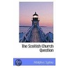 The Scottish Church Question door Adolphus Sydow