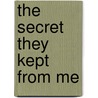 The Secret They Kept From Me by Cathy Stockham