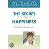 The Secret To True Happiness by Joyce Meyer