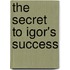 The Secret to Igor's Success