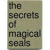 The Secrets Of Magical Seals by Anna Riva