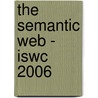 The Semantic Web - Iswc 2006 by Unknown