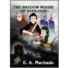 The Shadow Mouse Of Everjade door E.A. Machado
