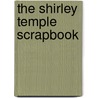 The Shirley Temple Scrapbook door Loraine Burdick