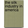 The Silk Industry In America door Lp Brockett