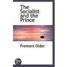 The Socialist And The Prince door Mrs Fremont Older