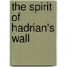 The Spirit Of Hadrian's Wall door Roger Clegg