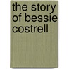 The Story Of Bessie Costrell by Mrs. Humphry Ward