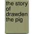 The Story Of Drawden The Pig