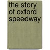 The Story Of Oxford Speedway door Robert Bamford