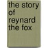 The Story Of Reynard The Fox