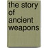The Story of Ancient Weapons