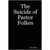 The Suicide of Pastor Folkes door Eric White