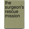 The Surgeon's Rescue Mission door Dianne Drake