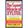 The Sweet Miracle of Xylitol door Fran Gare
