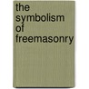 The Symbolism of Freemasonry door Albert G. Mackey